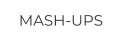 MASH-UPS
