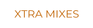 XTRA MIXES